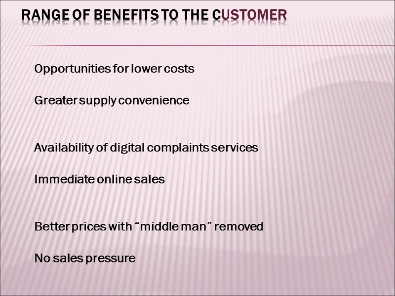Range of benefits to the customer   Opportunities for lower costs  